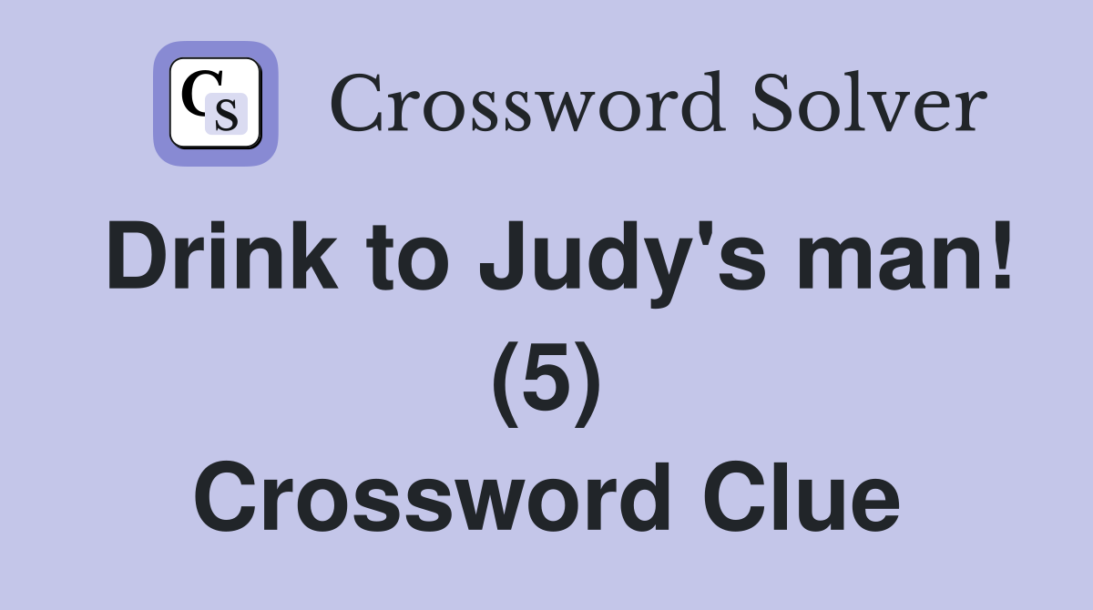 Drink to Judy's man! (5) Crossword Clue