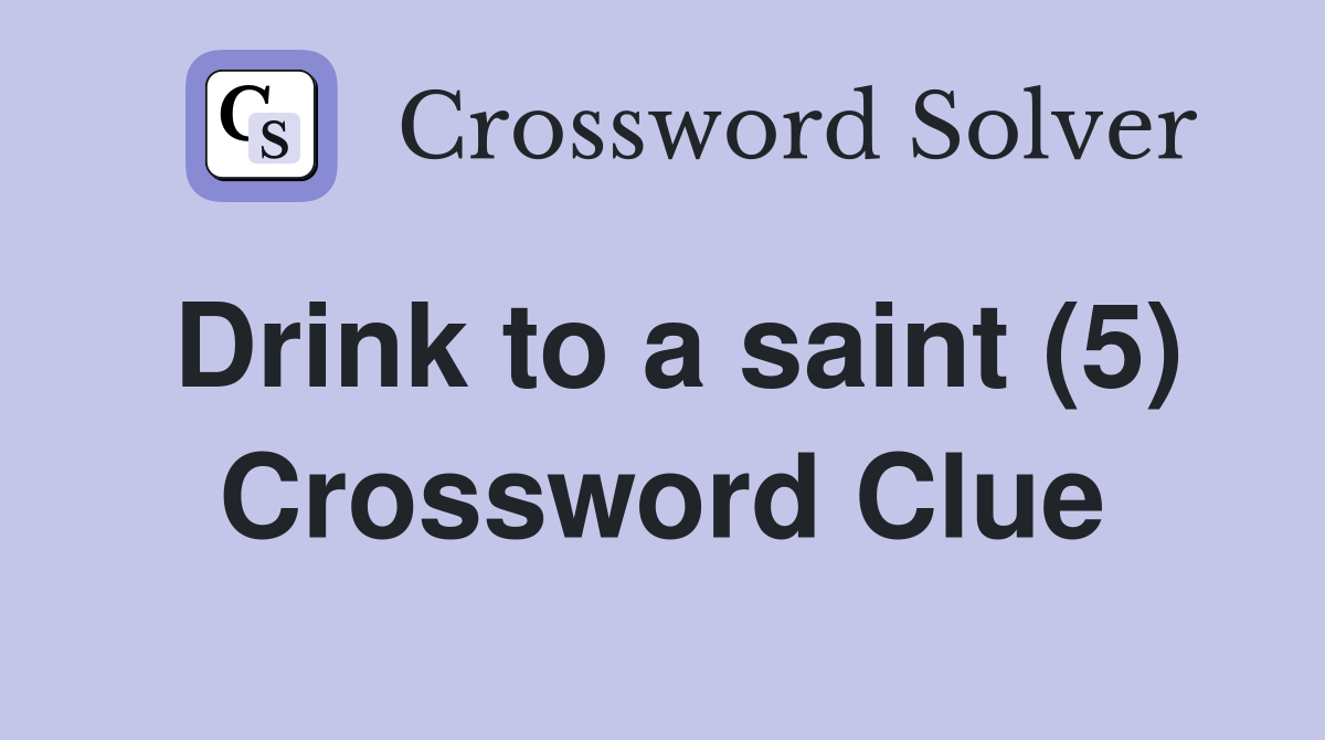 Drink to a saint (5) Crossword Clue