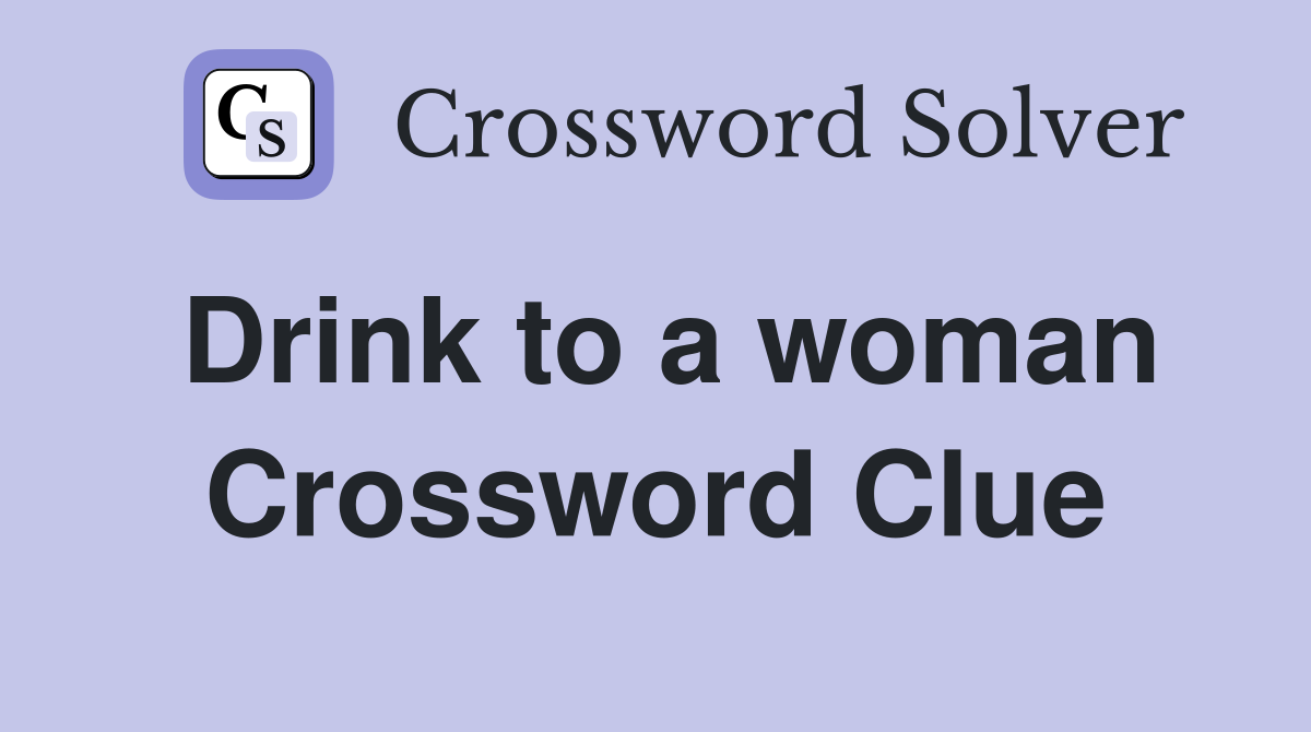 Drink to a woman Crossword Clue