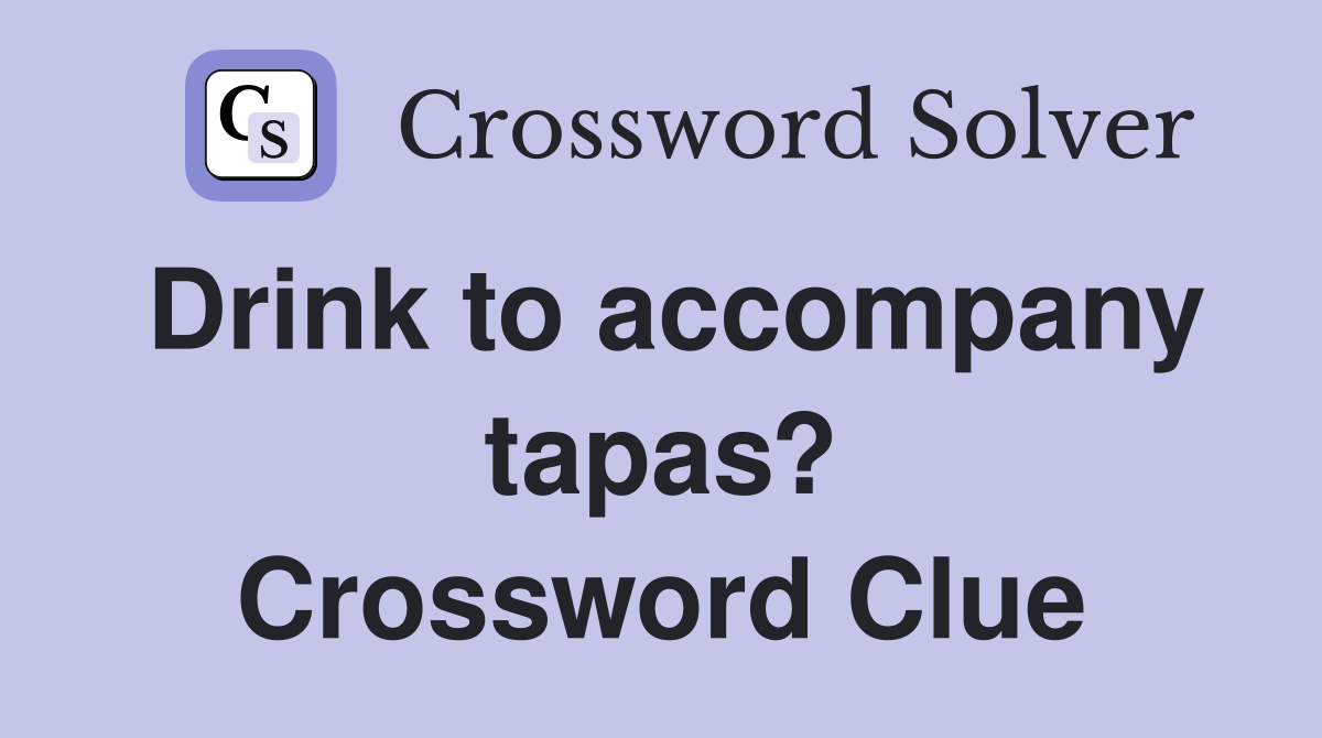 Drink to accompany tapas? Crossword Clue