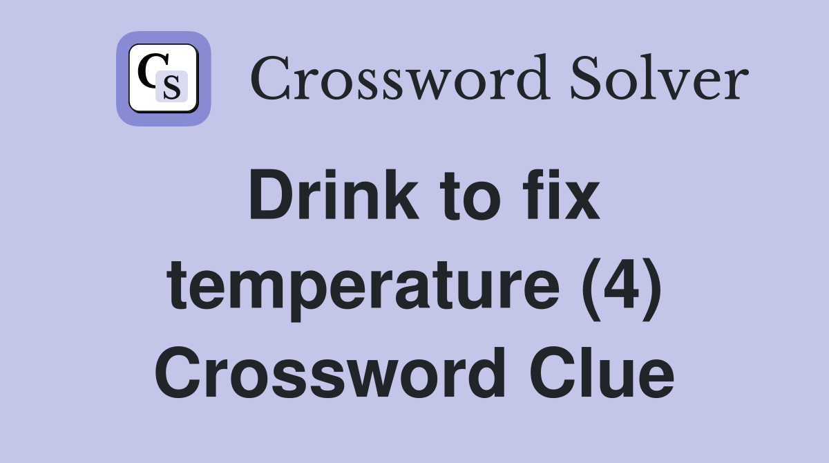 Drink to fix temperature (4) Crossword Clue