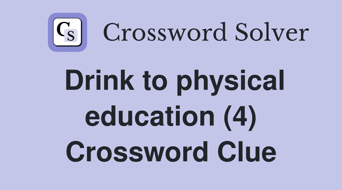 Drink to physical education (4) Crossword Clue