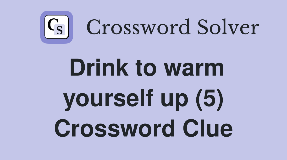Drink to warm yourself up (5) Crossword Clue
