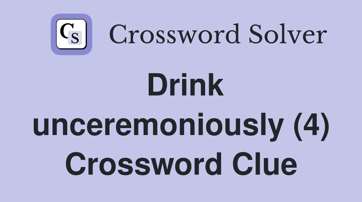 Drink unceremoniously (4) Crossword Clue