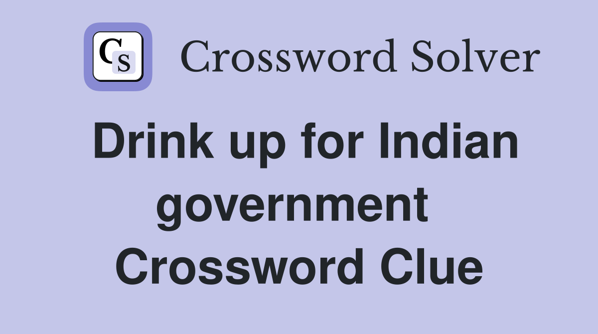 Drink up for Indian government  Crossword Clue