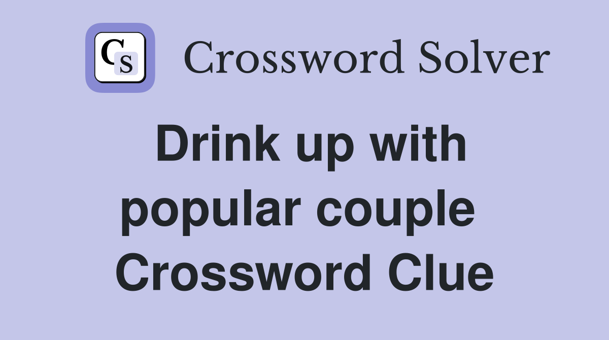 Drink up with popular couple  Crossword Clue