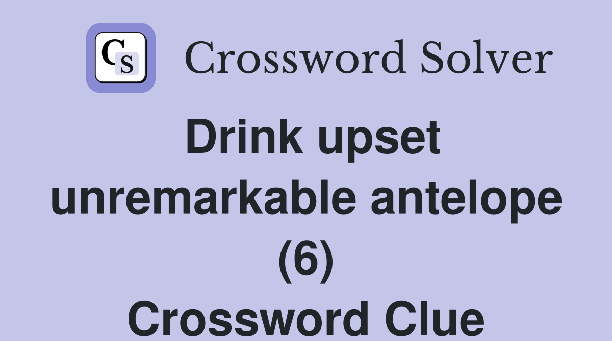 Drink upset unremarkable antelope (6) Crossword Clue