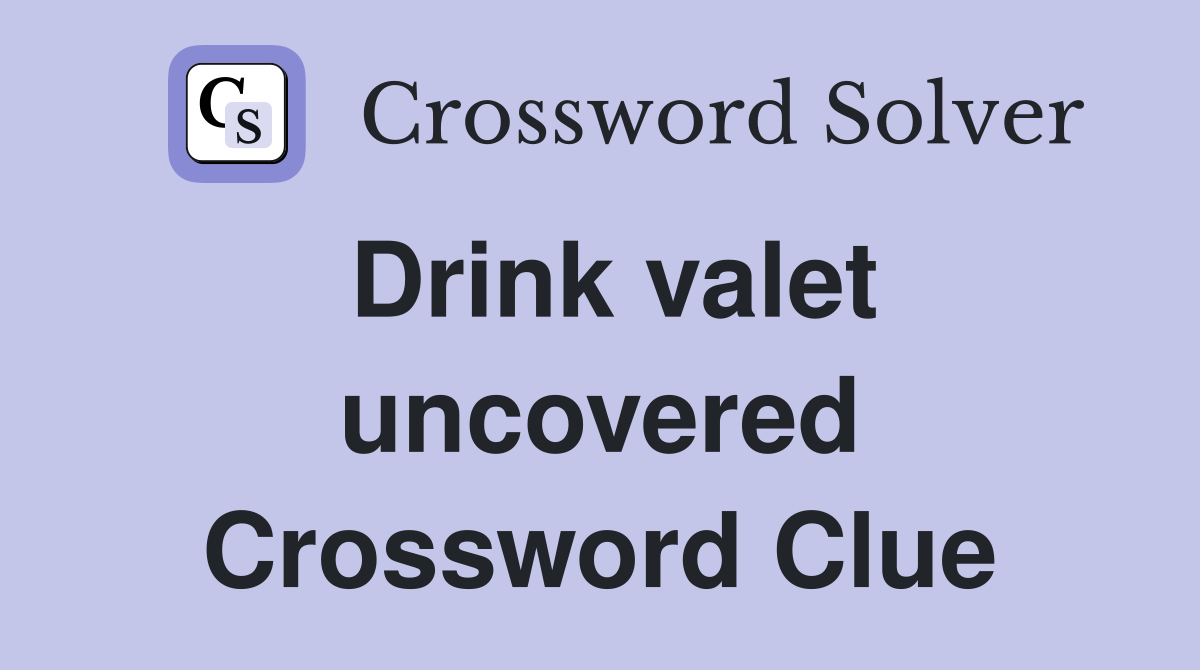 Drink valet uncovered Crossword Clue