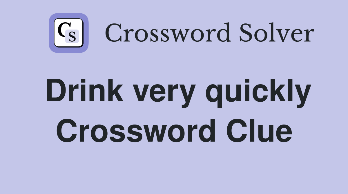Drink very quickly Crossword Clue