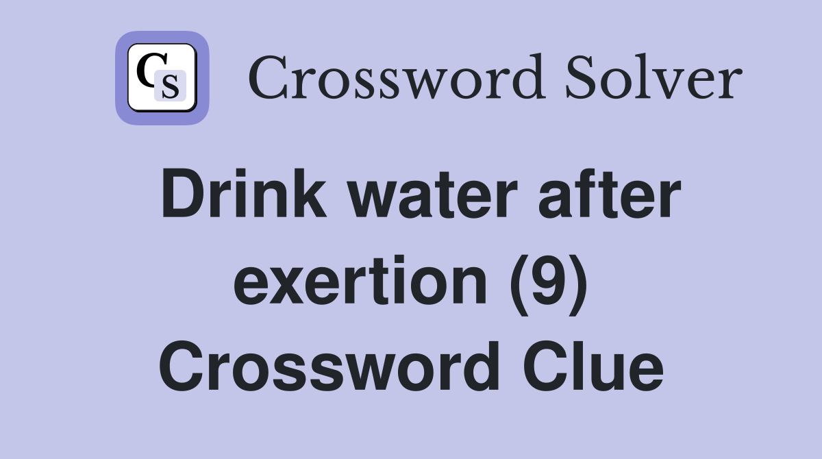 Drink water after exertion (9) Crossword Clue