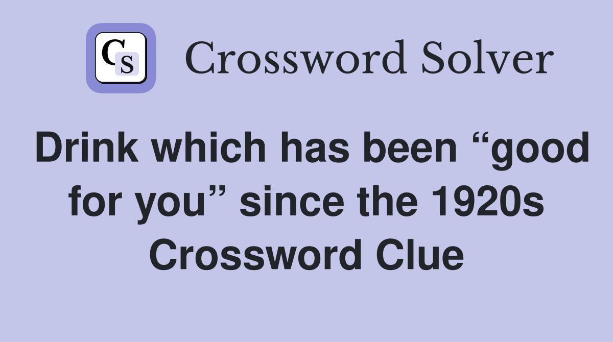 Drink which has been “good for you” since the 1920s Crossword Clue
