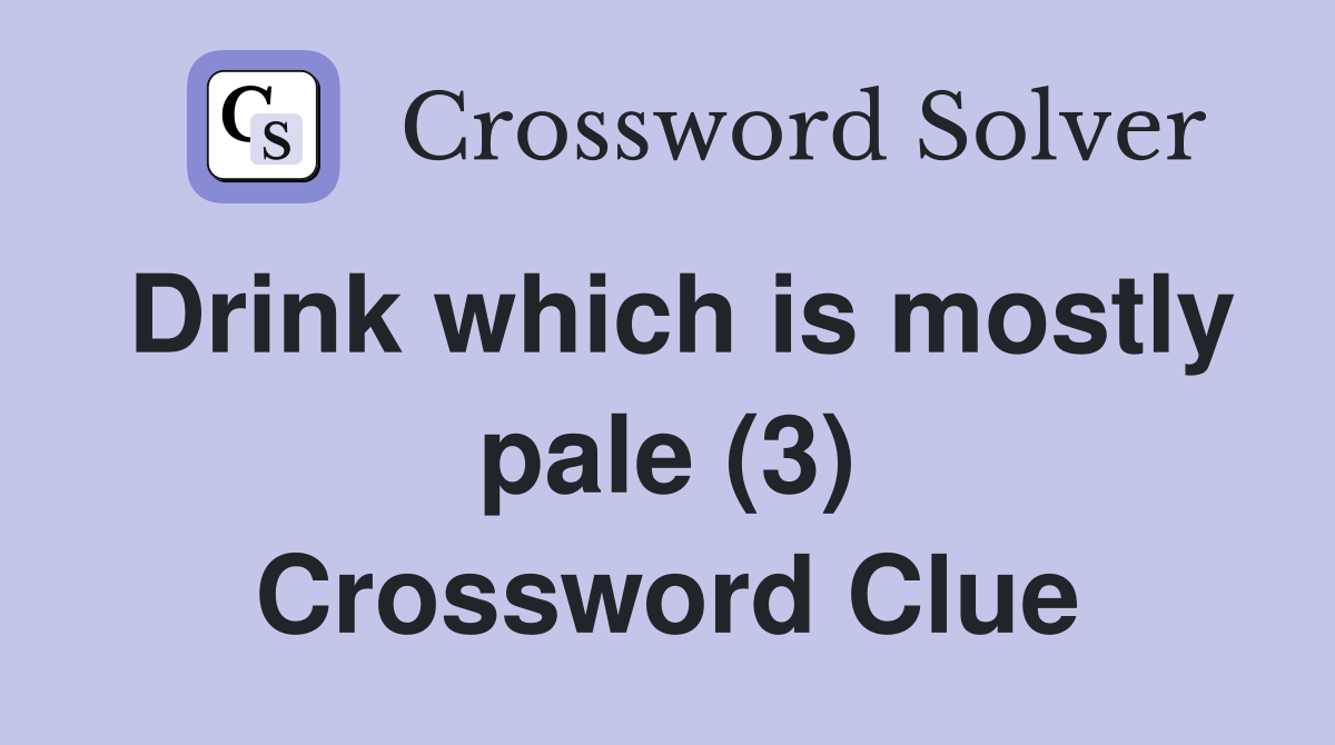 Drink which is mostly pale (3) Crossword Clue