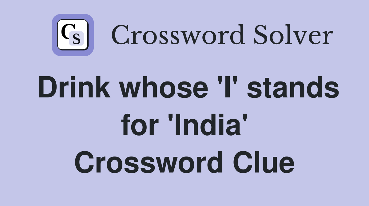Drink whose 'I' stands for 'India' Crossword Clue