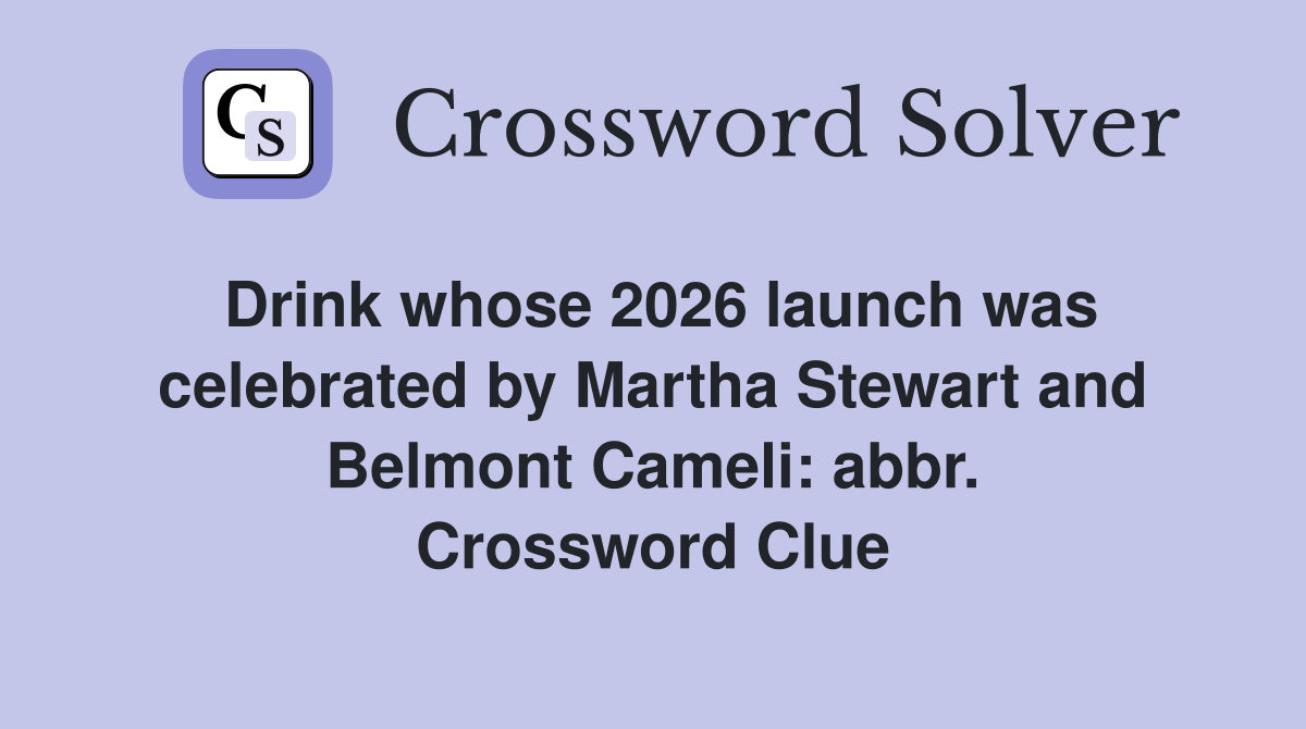 Drink whose 2026 launch was celebrated by Martha Stewart and Belmont Cameli: abbr. Crossword Clue