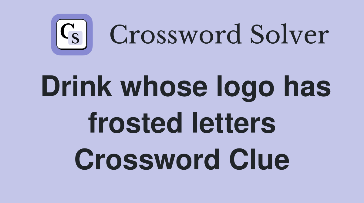 Drink whose logo has frosted letters Crossword Clue