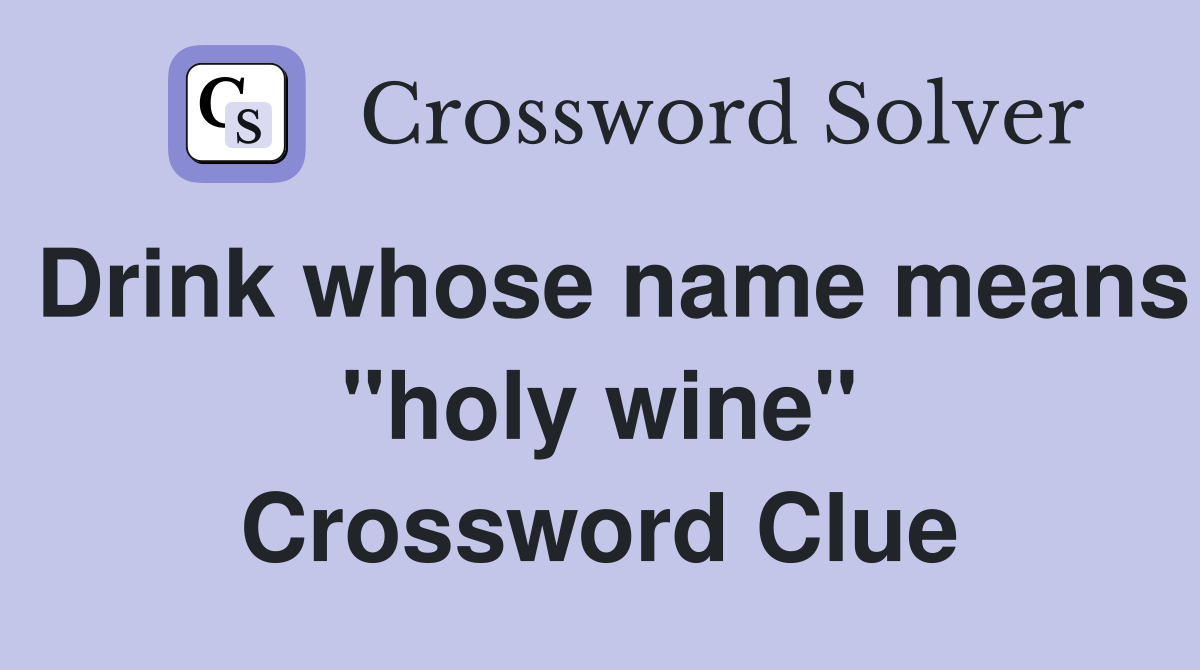Drink whose name means "holy wine" Crossword Clue