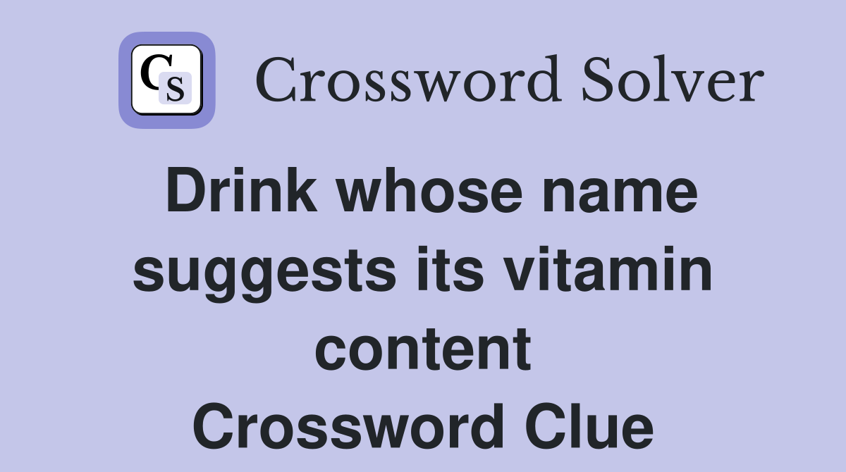 Drink whose name suggests its vitamin content Crossword Clue