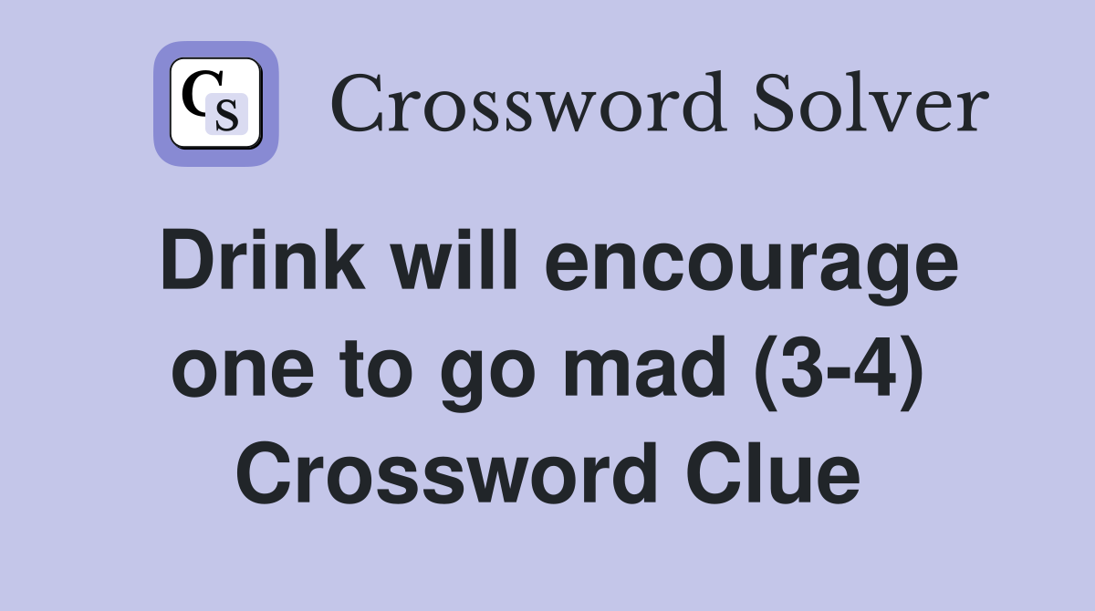 Drink will encourage one to go mad (3-4) Crossword Clue