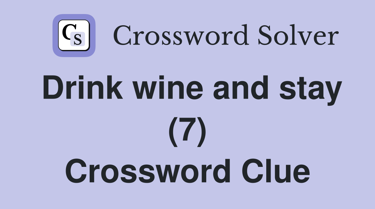 Drink wine and stay (7) Crossword Clue