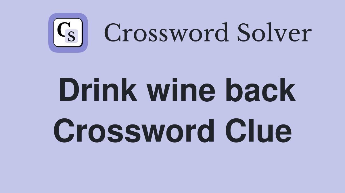 Drink wine back Crossword Clue