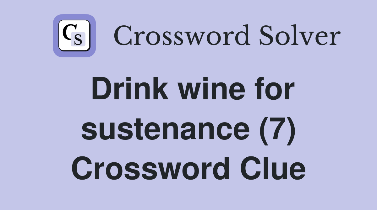 Drink wine for sustenance (7) Crossword Clue
