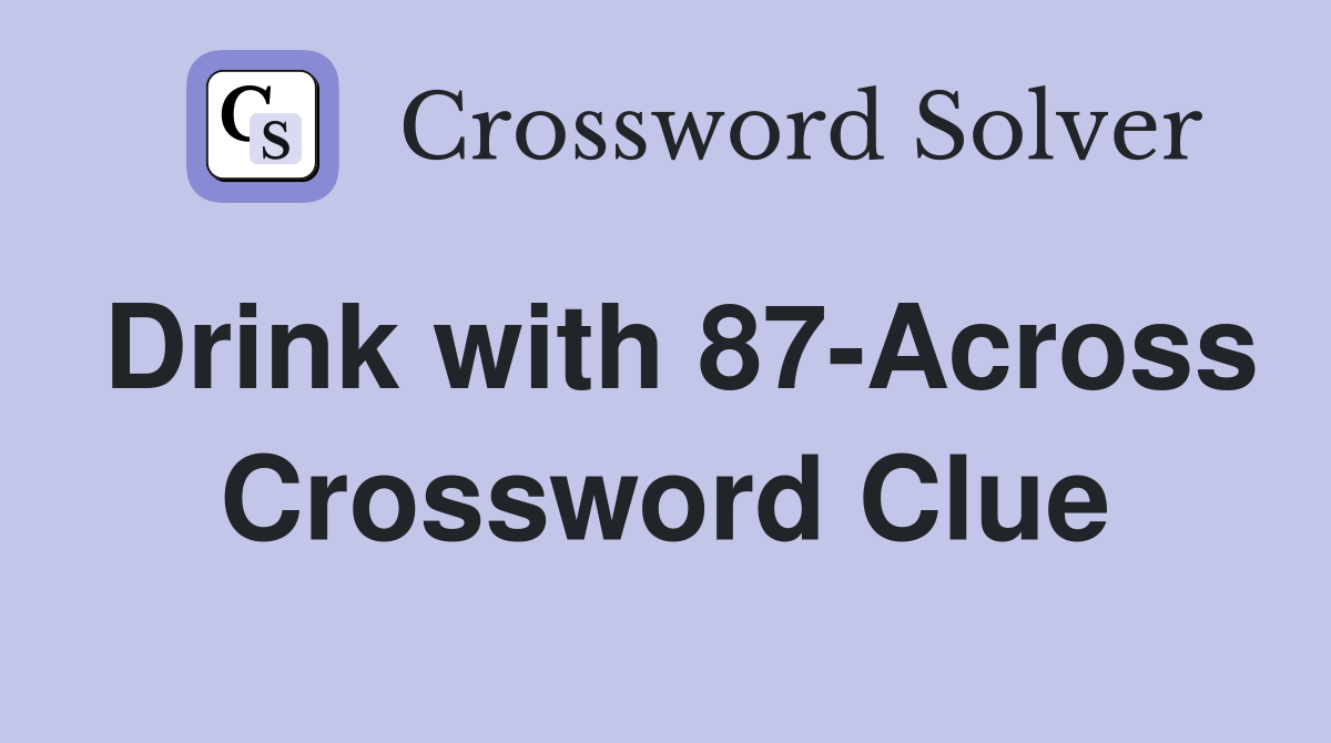 Drink with 87-Across Crossword Clue