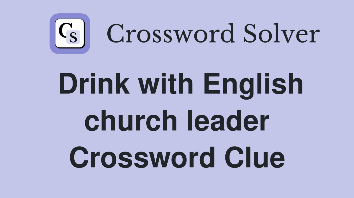 Drink with English church leader Crossword Clue