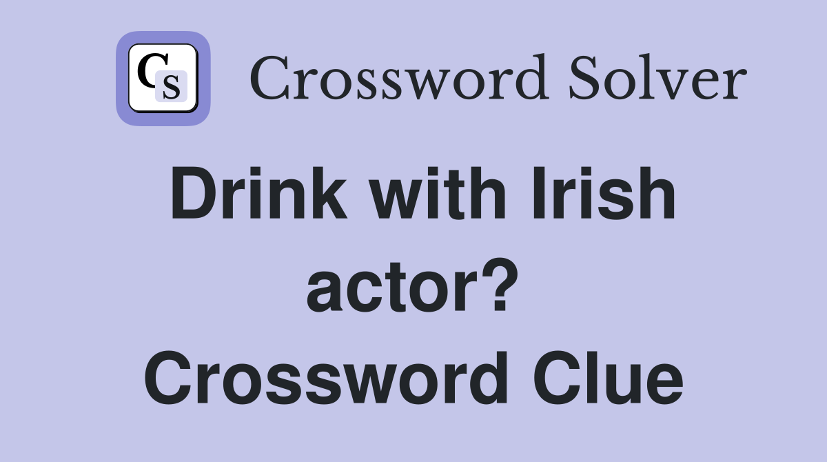 Drink with Irish actor? Crossword Clue