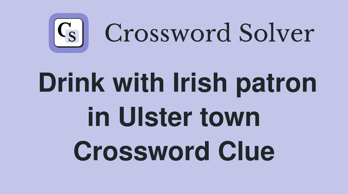 Drink with Irish patron in Ulster town Crossword Clue