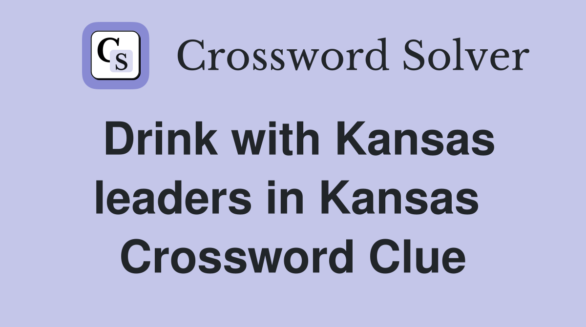 Drink with Kansas leaders in Kansas  Crossword Clue