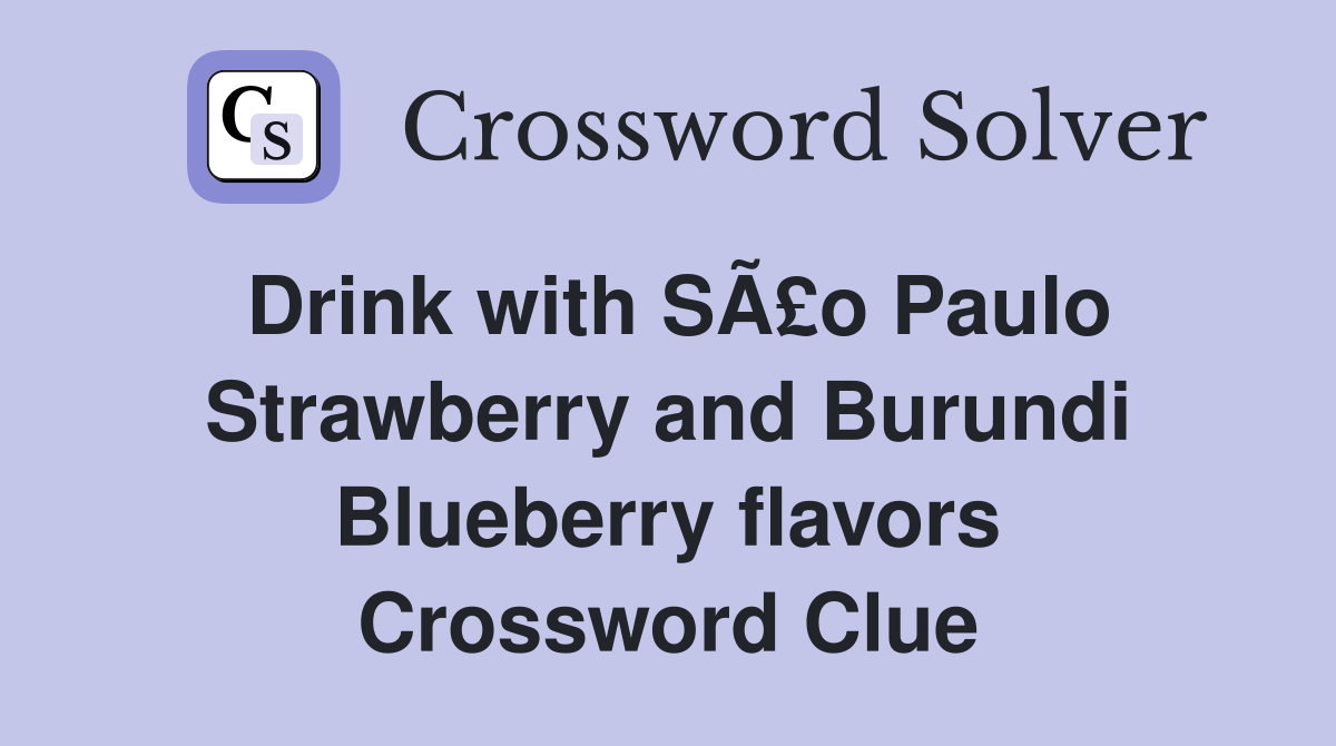 Drink with SÃ£o Paulo Strawberry and Burundi Blueberry flavors Crossword Clue