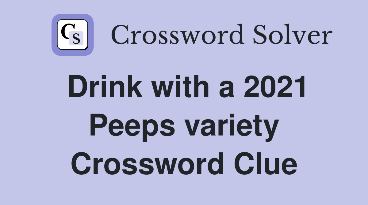 Drink with a 2021 Peeps variety Crossword Clue