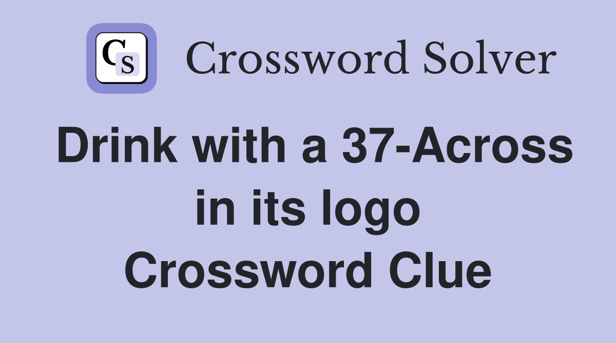 Drink with a 37-Across in its logo Crossword Clue