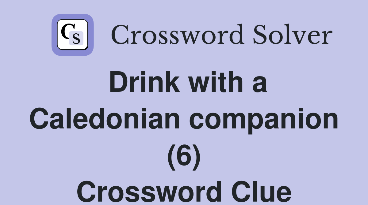 Drink with a Caledonian companion (6) Crossword Clue
