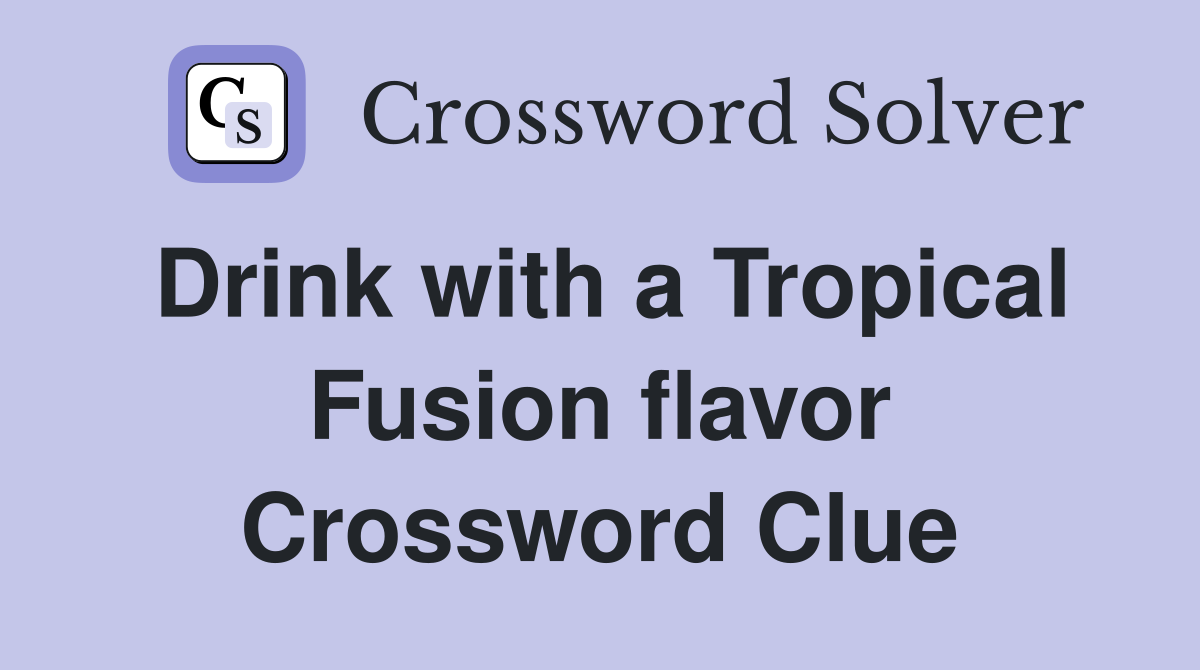 Drink with a Tropical Fusion flavor Crossword Clue