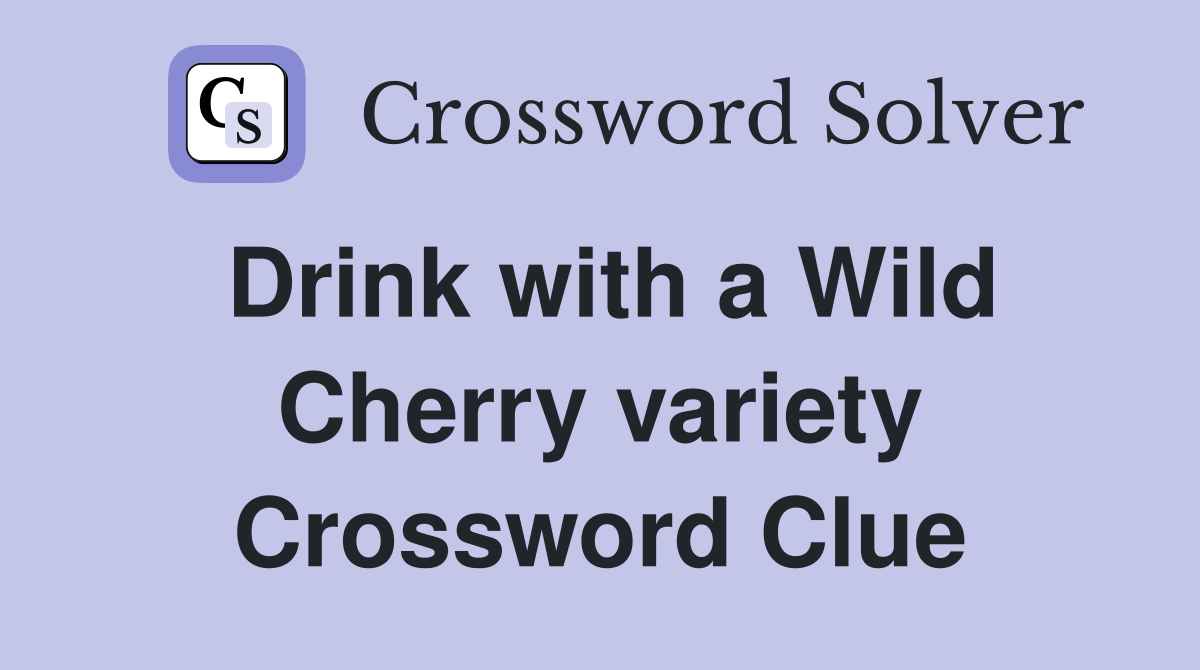 Drink with a Wild Cherry variety Crossword Clue