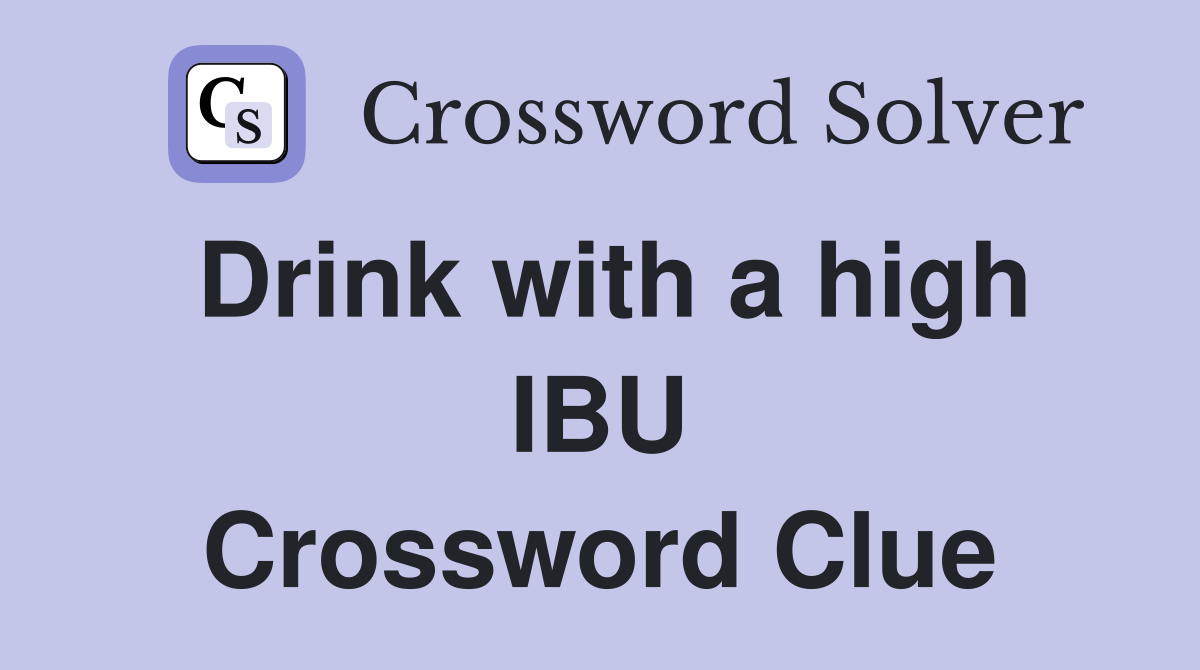 Drink with a high IBU Crossword Clue