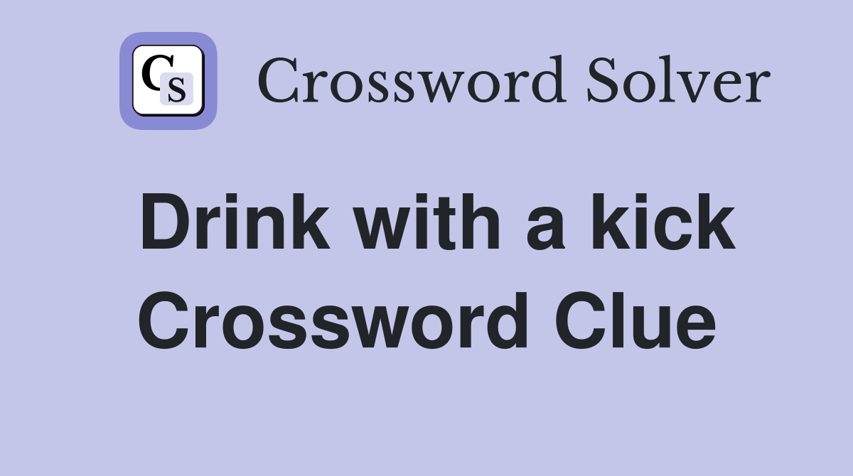 Drink with a kick Crossword Clue