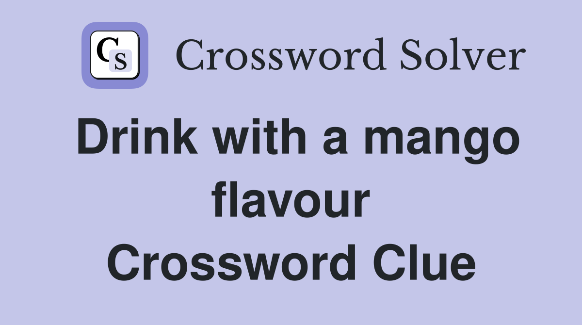 Drink with a mango flavour Crossword Clue