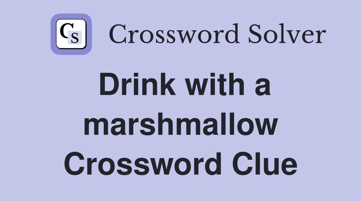 Drink with a marshmallow Crossword Clue
