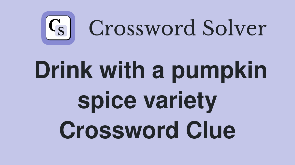 Drink with a pumpkin spice variety Crossword Clue
