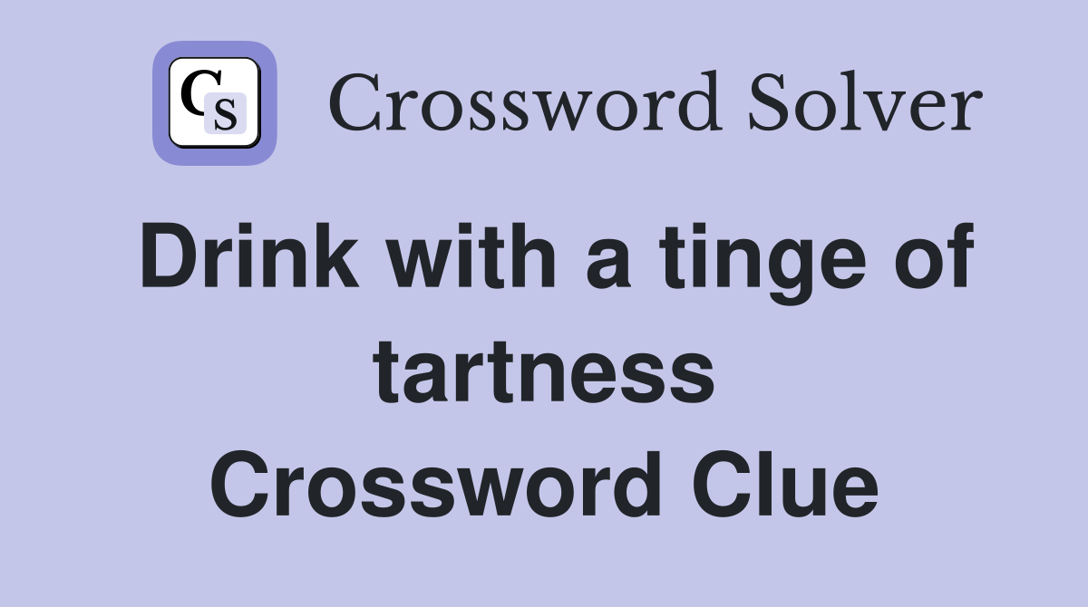 Drink with a tinge of tartness Crossword Clue