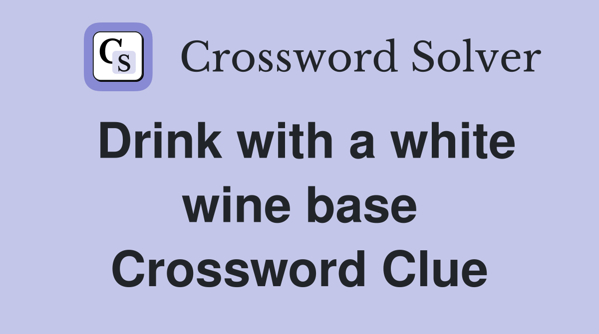 Drink with a white wine base Crossword Clue