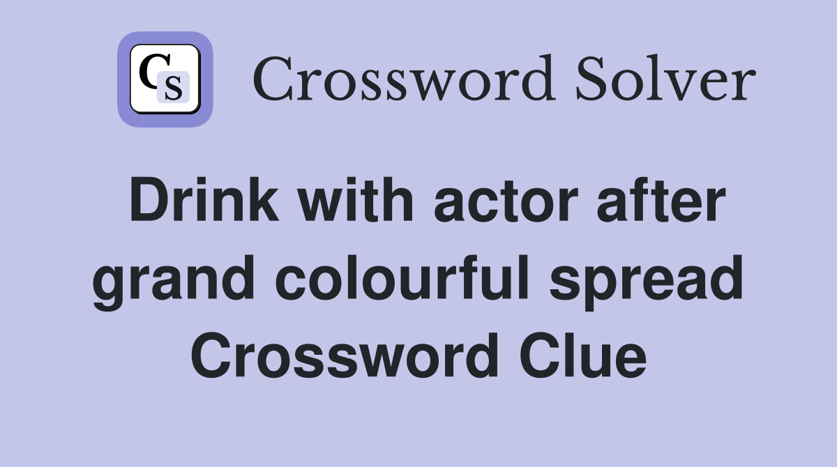Drink with actor after grand colourful spread Crossword Clue