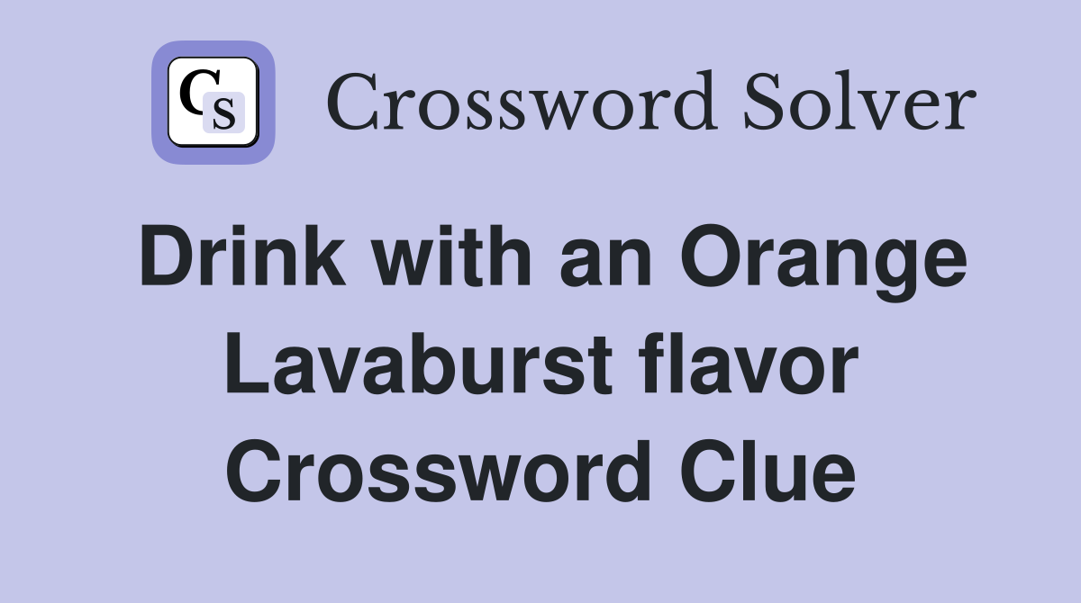 Drink with an Orange Lavaburst flavor Crossword Clue