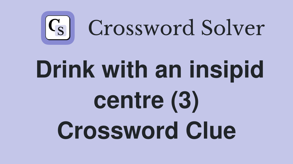 Drink with an insipid centre (3) Crossword Clue