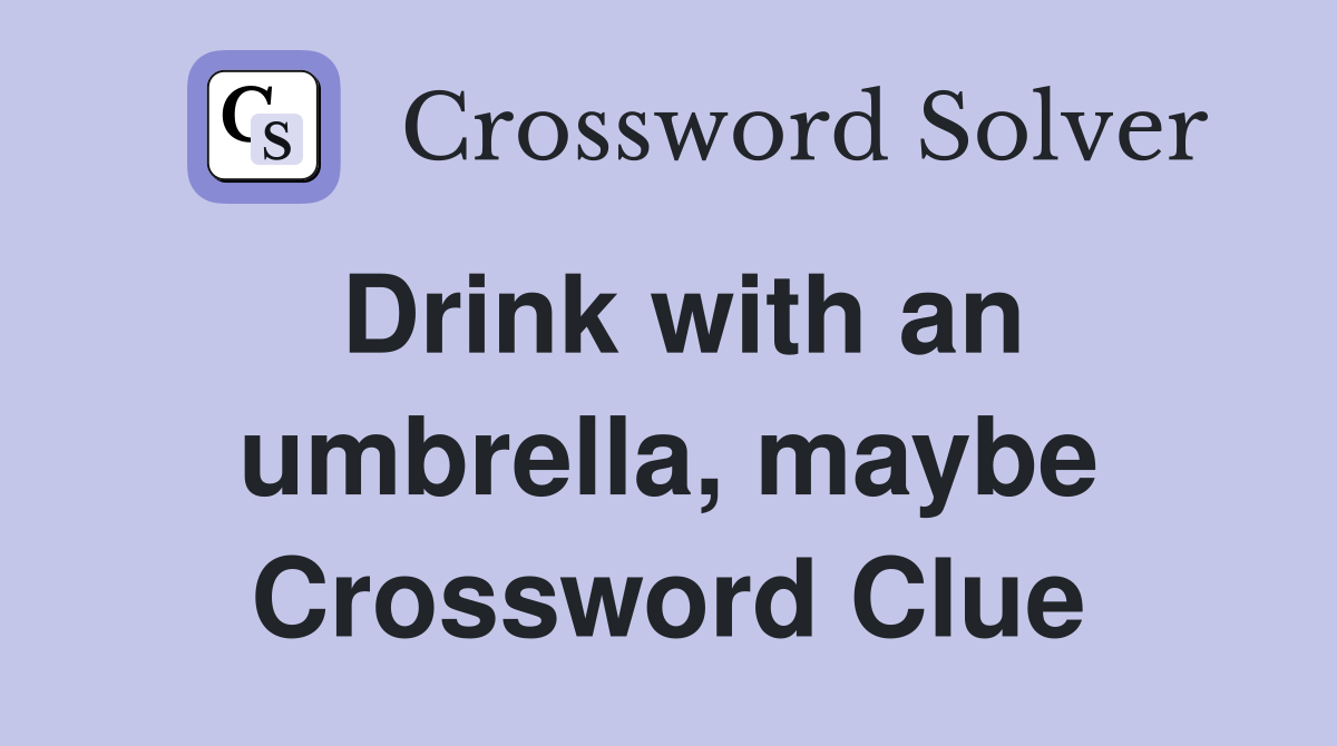 Drink with an umbrella, maybe Crossword Clue