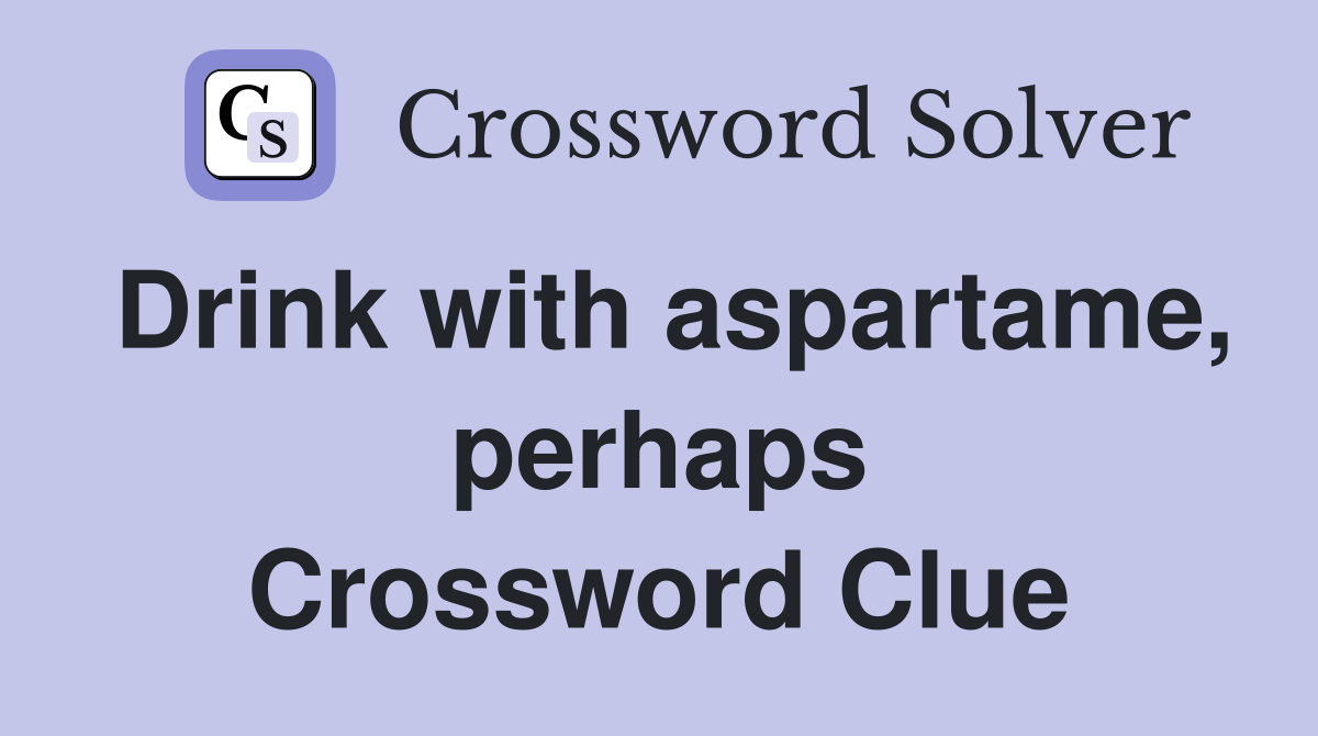 Drink with aspartame, perhaps Crossword Clue