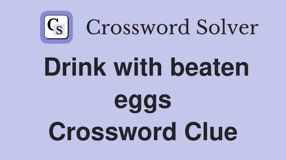 Drink with beaten eggs Crossword Clue