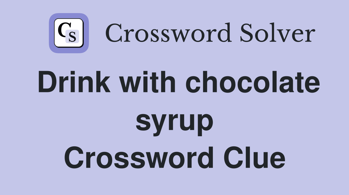 Drink with chocolate syrup Crossword Clue
